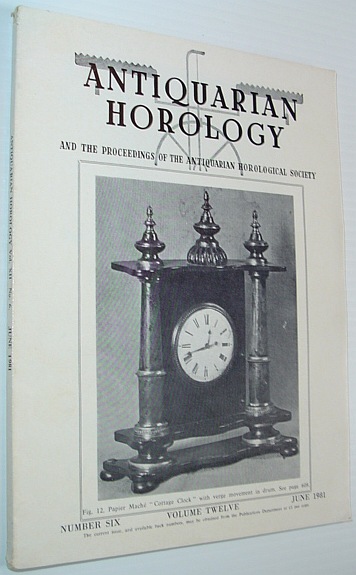 Antiquarian Horology and the Proceedings of the Antiquarian Horological Society: June 1981, Volume Twelve, Number Six