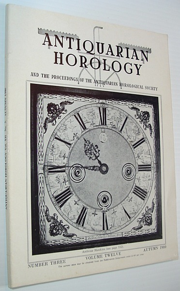Antiquarian Horology and the Proceedings of the Antiquarian Horological Society: Autumn 1980, Volume Twelve, Number Three