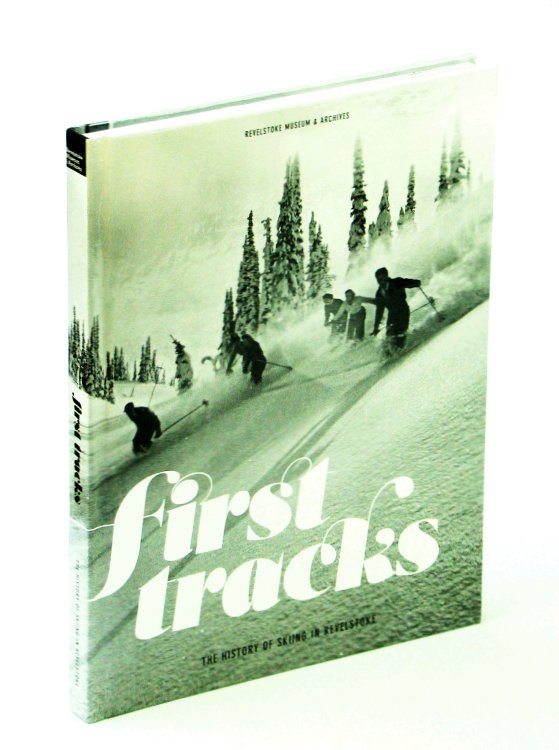 First [1st] Tracks: The History of Skiing in Revelstoke [ B.C. / British Columbia]