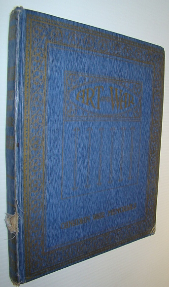 Art and War: Canadian War Memorials - A Selection of the Works Executed for the Canadian War Memorials Fund to Form a Record of Canada's Part in the Great War and a Memorial to Those Canadians Who Have Made the Great Sacrifice