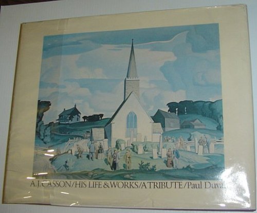 Image for A. J. Casson His Life and Works: A Tribute A. J. Casson His Life and Works: A Tribute