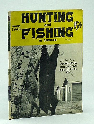 Hunting and Fishing in Canada - Canada's National Wildlife Magazine, February 1940, Vol 6, No. 2 - Cover Photo of D.J. Taylor with Black Bear He Shot at Len Hughes' Camp Champlain, Trout Mills, Ontario