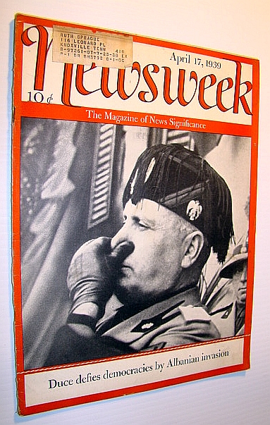 Image for Newsweek - The Magazine of News Significance, April 17, 1939 - Cover Photo of Il Duce / Benito Mussolini Newsweek - The Magazine of News Significance, April 17, 1939 - Cover Photo of Il Duce / Benito Mussolini