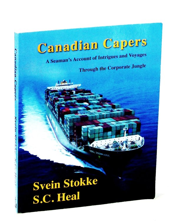 Canadian Capers: A Seaman's Account of Intrigues and Voyages Through the Corporate Jungle