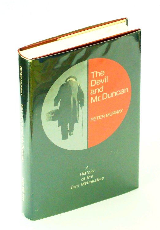 The Devil and Mr. Duncan - A History of the Two Metlakatlas
