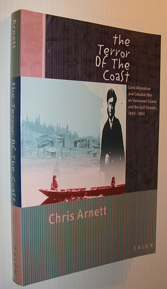 The Terror of the Coast: Land Alienation and Colonial War on Vancouver Island and the Gulf Islands, 1849-1863
