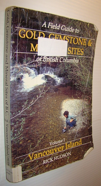 A Field Guide to Gold, Gemstone & Mineral Sites of British Columbia, Volume 1: Vancouver Island