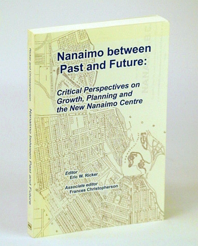 Image for Nanaimo Between Past and Future: Critical Perspectives on Growth, Planning and the New Nanaimo (Conference) Centre Nanaimo Between Past and Future: Critical Perspectives on Growth, Planning and the New Nanaimo (Conference) Centre