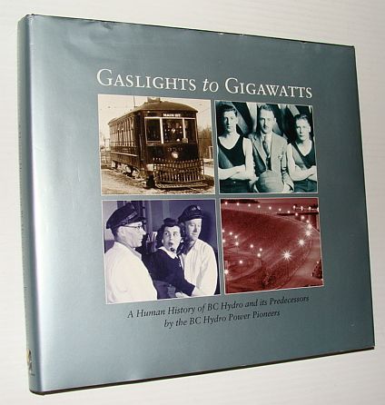 Gaslights to Gigawatts: A Human History of BC Hydro and It's Predecessors