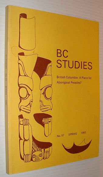 BC Studies: British Columbia - A Place for Aboriginal Peoples No. 57 Spring 1983