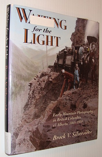 Waiting for the Light: Early Mountain Photography in British Columbia and Alberta, 1865-1939