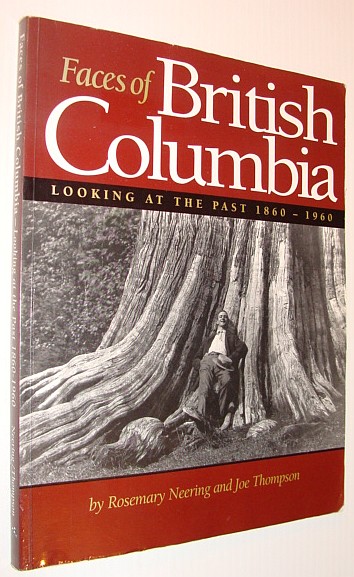 Image for Faces of British Columbia: Looking at the Past, 1860-1960 Faces of British Columbia: Looking at the Past, 1860-1960