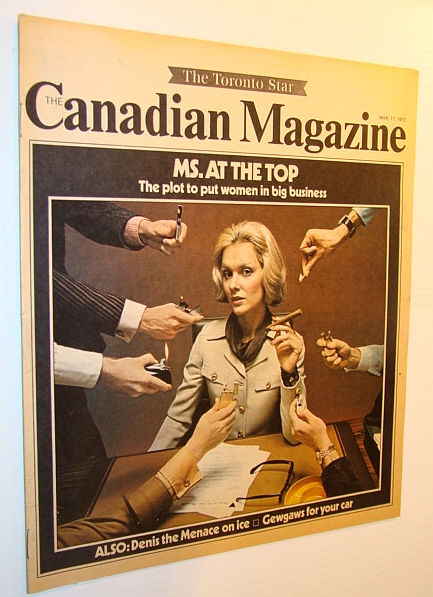 The Canadian Magazine, March 17, 1973 - The Plot to Put Women in Big Business / Denis Potvin Feature