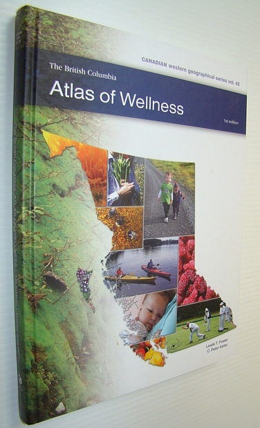 Image for The British Columbia Atlas of Wellness - Canadian Western Geographical Series Vol. 42 The British Columbia Atlas of Wellness - Canadian Western Geographical Series Vol. 42