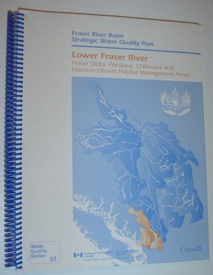 Fraser River Basin Strategic Water Quality Plan : Lower Fraser River: Fraser Delta, Pitt-Stave, Chilliwack and Harrison-Lillooet Habitat Management Areas: Water Quality Series 01