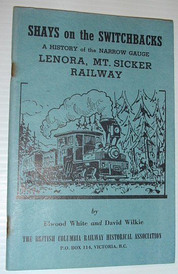 Shays on the Switchbacks: A History of the Narrow Gauge Lenora, Mt. Sicker Railway - Revised Edition