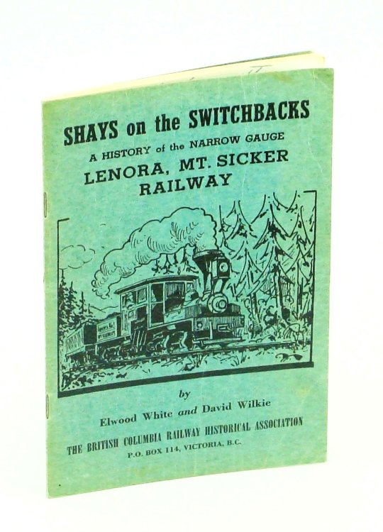 Shays on the Switchbacks: A History of the Narrow Gauge Lenora, Mt. Sicker Railway