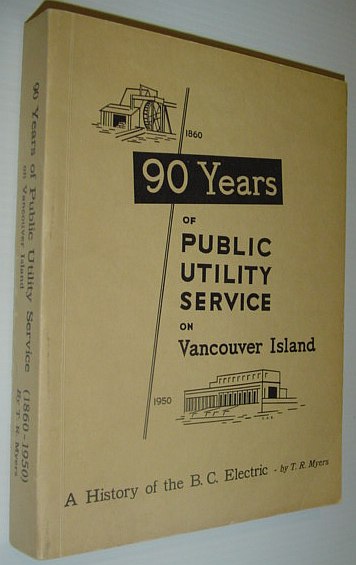 90 (Ninety) Years of Public Utility Service on Vancouver Island, 1860-1950: A History of the B.C. Electric