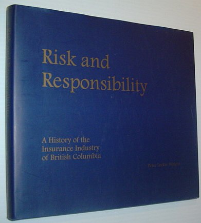Risk and Responsibility : A History of the Insurance Industry of British Columbia