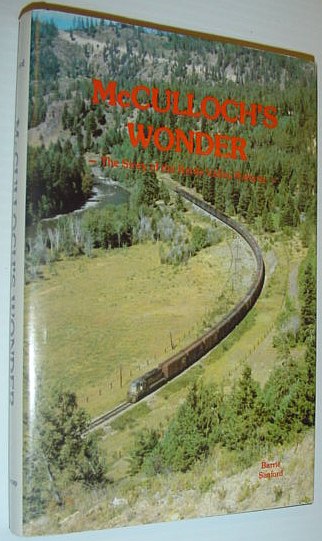 McCulloch's Wonder: The Story of the Kettle Valley Railway *SIGNED BY AUTHOR*