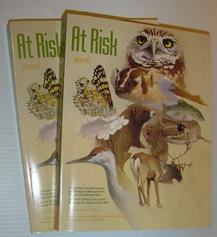 At Risk : Proceedings of a Conference on the Biology and Management of Species and Habitats at Risk: February 15-19, 1999, University College of the Cariboo, Kamloops, British Columbia - Complete in Two Volumes