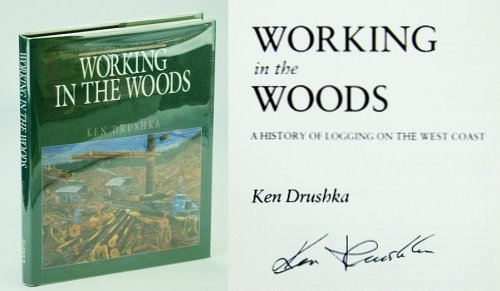 Image for Working in the Woods: A History of Logging on the West Coast *SIGNED BY AUTHOR* Working in the Woods: A History of Logging on the West Coast *SIGNED BY AUTHOR*