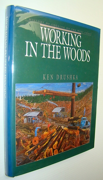 Image for Working in the Woods: A History of Logging on the West Coast Working in the Woods: A History of Logging on the West Coast