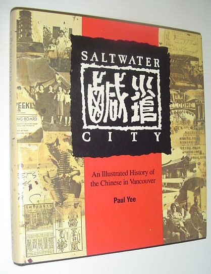 Saltwater City: An Illustrated History of the Chinese in Vancouver