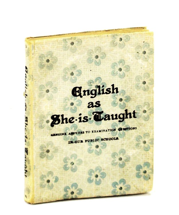 English As She is Taught - Genuine Answers to Examination Questions in Our Public Schools