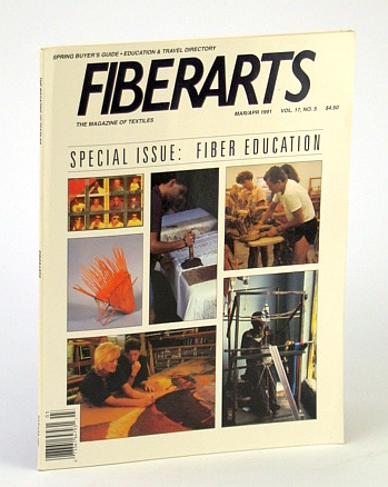 Fiberarts - The Magazine of Textiles, March / April (Mar. / Apr.) 1991, Vol. 17, No. 5 - Special Fiber Education Issue
