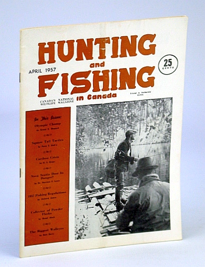 Hunting and Fishing in Canada - Canada's National Wildlife Magazine, April (Apr.), 1957 - Powder Flask Collector Donald Blythe / Olympic Shooting Champ Gerry Ouellette