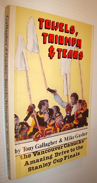 Image for Towels, Triumph & Tears: The Vancouver Canucks' Amazing Drive to the Stanley Cup Finals Towels, Triumph & Tears: The Vancouver Canucks' Amazing Drive to the Stanley Cup Finals