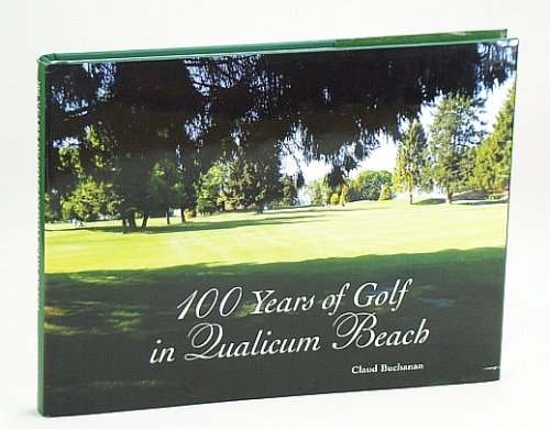 Image for 100 (One Hundred) Years of Golf in Qualicum Beach 100 (One Hundred) Years of Golf in Qualicum Beach