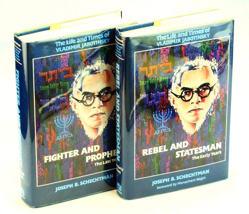 The Life And Times of Vladimir Jabotinsky: Rebel And Statesman - The Early Years / Fighter And Prophet - The Last Years, Complete in Two Volumes