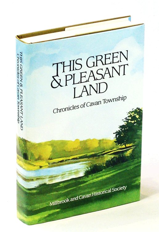 This Green & Pleasant Land: Chronicles of Cavan Township [Ontario Local History]