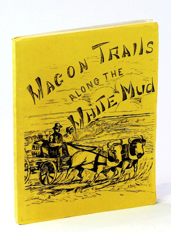 Wagon Trails Along the White Mud [Local History of Val Marie, Beaver Valley, Hillandale, Coriander and Gergonia Saskatchewan]