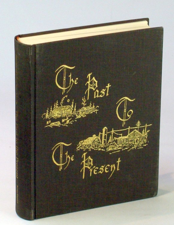 The Past To The Present: Algrove, Archerwill, Barrier Lake, Bradgate, Dahlton, Echo Park, Everton, Felton Grove, Loring, Marneau Lake, Newgate Park, Nobleville, Nora, Port Arthur [Saskatchewan Local History]