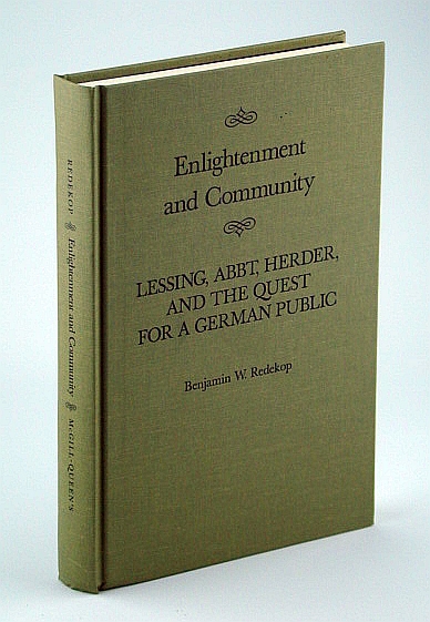 Enlightenment and Community: Lessing, Abbt, Herder, and the Quest for a German Public (Mcgill-Queen's Studies in the History of Ideas)