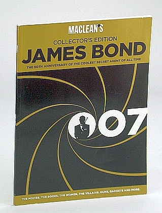 James Bond 007: Maclean's Collector's Edition on the Fiftieth (50th) Anniversary of the Coolest Secret Agent of All Time