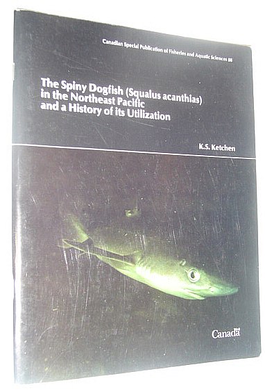 The Spiny Dogfish (Squalus Acanthias) in the Northeast Pacific and a History of Its Utilization - Canadian Special Publication of Fisheries and Aquatic Sciences 88 *SIGNED AND INSCRIBED BY AUTHOR*
