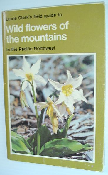 Wild Flowers of the Mountains in the Pacific Northwest (Lewis Clark's Field Guides)