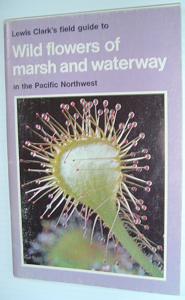 Wild Flowers of the Marsh and Waterway in the Pacific Northwest (Lewis Clark's Field Guides)