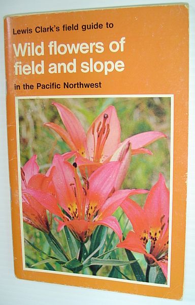 Wild Flowers of Field and Slope in the Pacific Northwest (Lewis Clark's Field Guides)