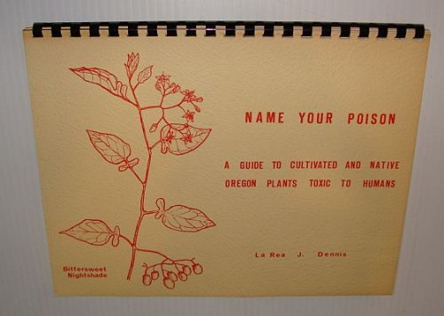 Name Your Poison: A Guide to Cultivated and Native Oregon Plants Toxic to Humans