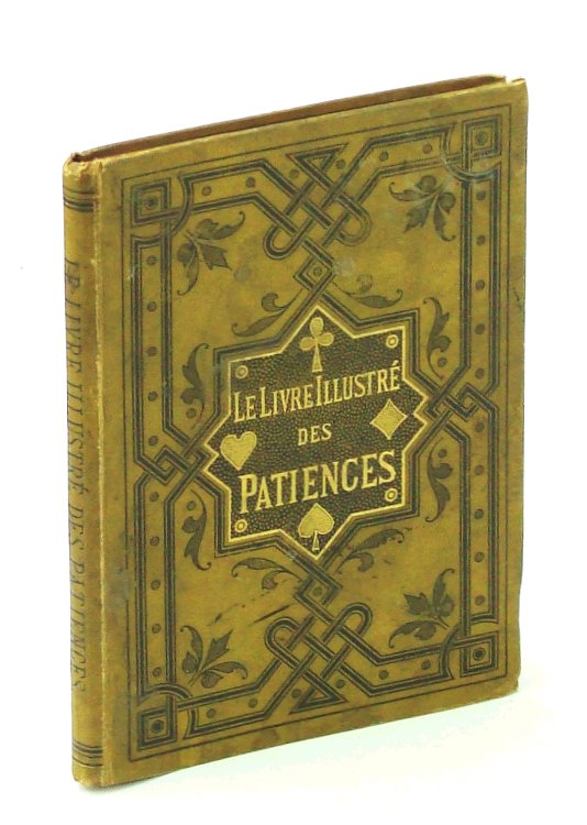 Le livre illustr des patiences. 60 jeux de patience avec figures indiquant la place des cartes. troisime dition