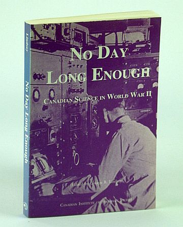 Image for No Day Long Enough - Canadian Science in World War II (WW 2) No Day Long Enough - Canadian Science in World War II (WW 2)