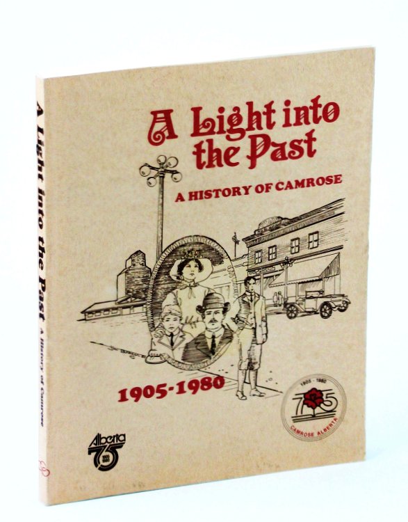 A Light Into the Past: A History of Camrose [Alberta] 1905-1980