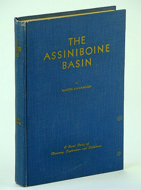 The Assiniboine Basin - A Social Study of Discovery, Exploration and Settlement: With Many Illustrations and Maps