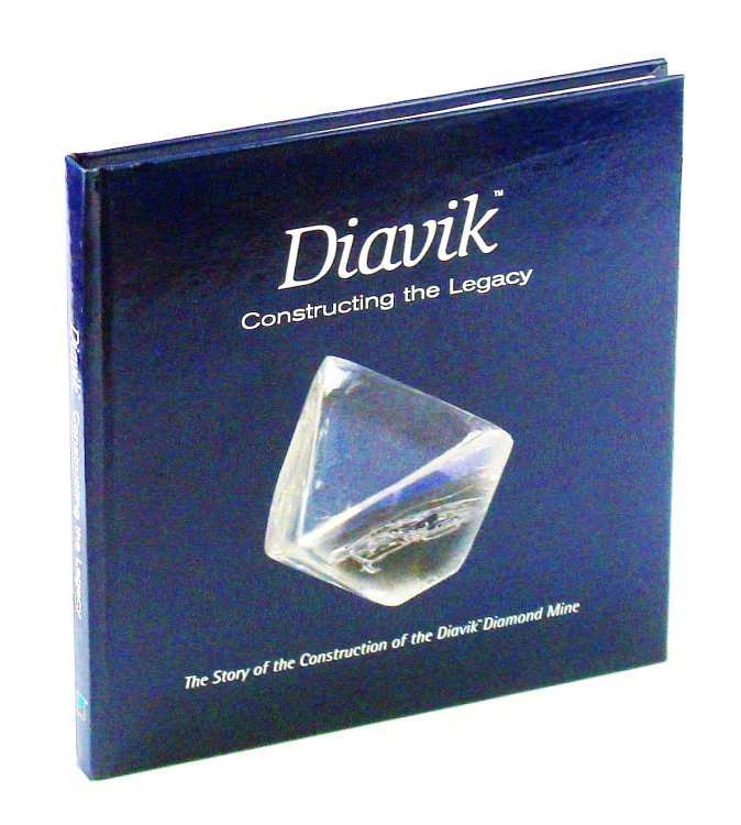 Diavik - Constructing the Legacy: The Story of the Construction of the Diavik Diamond Mine