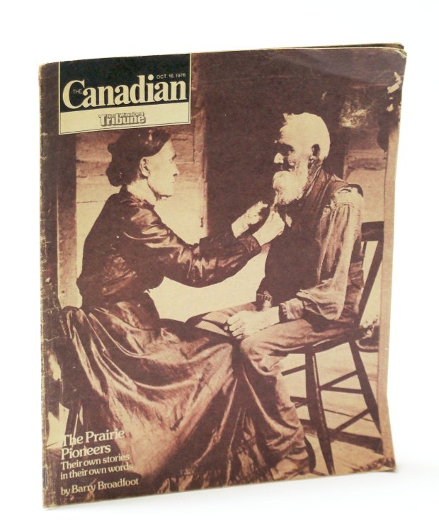 The Canadian Magazine, October (Oct.) 16, 1976 - The Prairie Pioneers In Their Own Words / Novelist R. Lance Hill